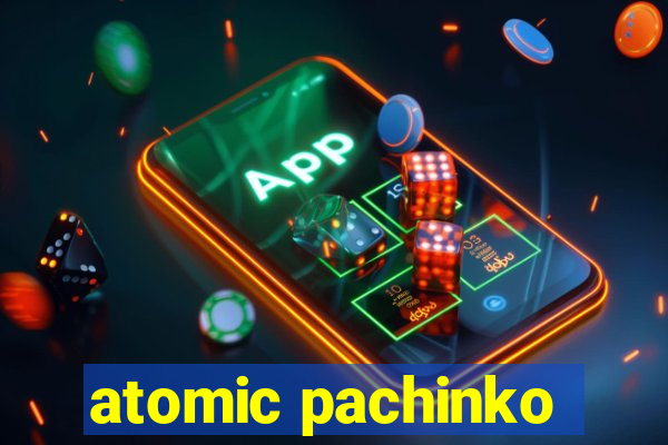 atomic pachinko